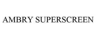 AMBRY SUPERSCREEN 