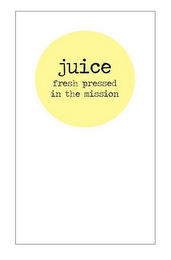 JUICE FRESH PRESSED IN THE MISSION 
