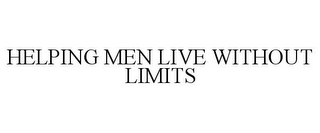 HELPING MEN LIVE WITHOUT LIMITS 