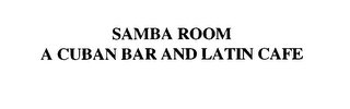 SAMBA ROOM A CUBAN BAR AND LATIN CAFE 