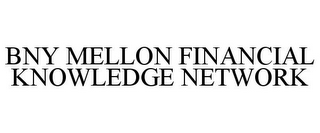 BNY MELLON FINANCIAL KNOWLEDGE NETWORK 