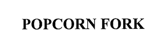 POPCORN FORK 