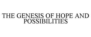 THE GENESIS OF HOPE AND POSSIBILITIES 