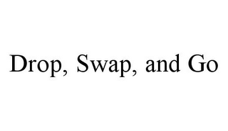 DROP, SWAP, AND GO 