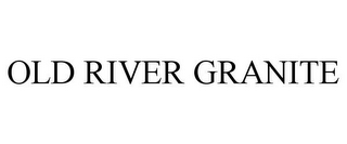 OLD RIVER GRANITE 