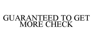 GUARANTEED TO GET MORE CHECK 