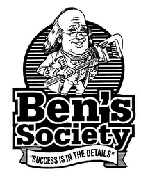 BEN'S SOCIETY "SUCCESS IS IN THE DETAILS" 