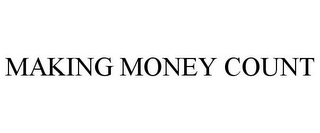 MAKING MONEY COUNT 