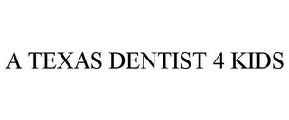 A TEXAS DENTIST 4 KIDS 