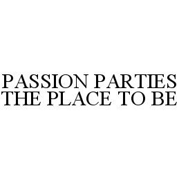 PASSION PARTIES THE PLACE TO BE 