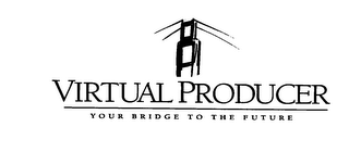 VIRTUAL PRODUCER YOUR BRIDGE TO THE FUTURE 