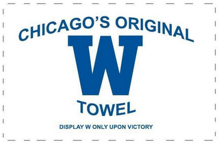 CHICAGO'S ORIGINAL W TOWEL DISPLAY W ONLY UPON VICTORY 