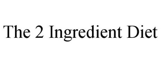 THE 2 INGREDIENT DIET 