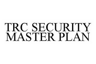 TRC SECURITY MASTER PLAN 