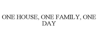 ONE HOUSE, ONE FAMILY, ONE DAY 