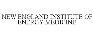 NEW ENGLAND INSTITUTE OF ENERGY MEDICINE 