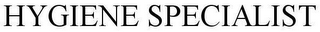 HYGIENE SPECIALIST 