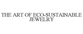 THE ART OF ECO-SUSTAINABLE JEWELRY 