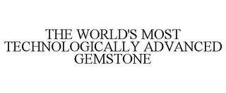 THE WORLD'S MOST TECHNOLOGICALLY ADVANCED GEMSTONE 