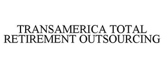 TRANSAMERICA TOTAL RETIREMENT OUTSOURCING 