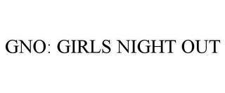 GNO: GIRLS NIGHT OUT 