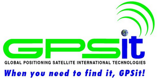 GPSIT GLOBAL POSITIONING SATELLITE INTERNATIONAL TECHNOLOGIES WHEN YOU NEED TO FIND IT, GPSIT! 