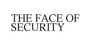 THE FACE OF SECURITY 