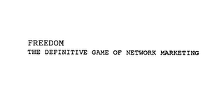 FREEDOM THE DEFINITIVE GAME OF NETWORK MARKETING 