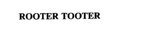 ROOTER TOOTER 