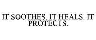 IT SOOTHES. IT HEALS. IT PROTECTS. 