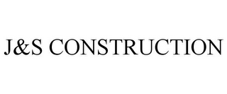 J&S CONSTRUCTION 