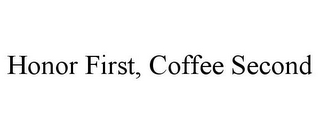 HONOR FIRST, COFFEE SECOND 