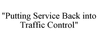 "PUTTING SERVICE BACK INTO TRAFFIC CONTROL" 