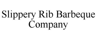 SLIPPERY RIB BARBEQUE COMPANY 