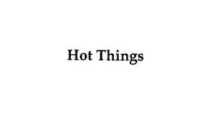 HOT THINGS 