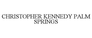 CHRISTOPHER KENNEDY PALM SPRINGS 