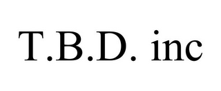 T.B.D. INC 