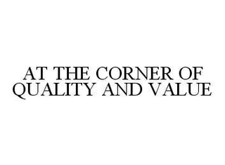 AT THE CORNER OF QUALITY AND VALUE 