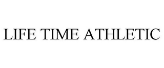 LIFE TIME ATHLETIC 