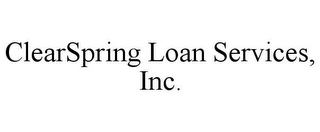 CLEARSPRING LOAN SERVICES, INC. 