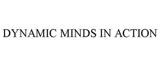 DYNAMIC MINDS IN ACTION 