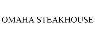 OMAHA STEAKHOUSE 