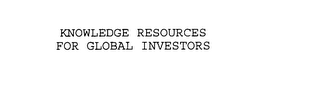 KNOWLEDGE RESOURCES FOR GLOBAL INVESTORS 