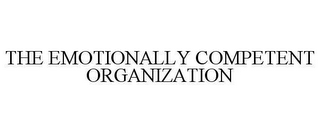 THE EMOTIONALLY COMPETENT ORGANIZATION 