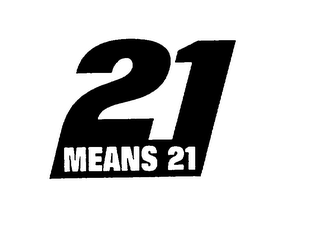 21 MEANS 21 