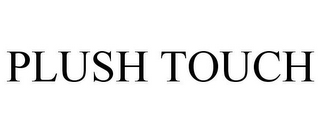 PLUSH TOUCH 
