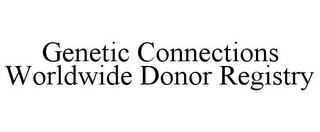 GENETIC CONNECTIONS WORLDWIDE DONOR REGISTRY 