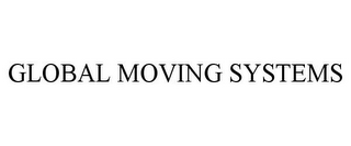 GLOBAL MOVING SYSTEMS 