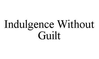 INDULGENCE WITHOUT GUILT 