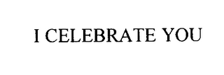 I CELEBRATE YOU 
